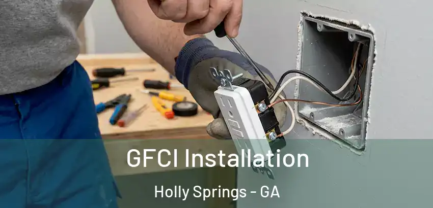 GFCI Installation Holly Springs - GA