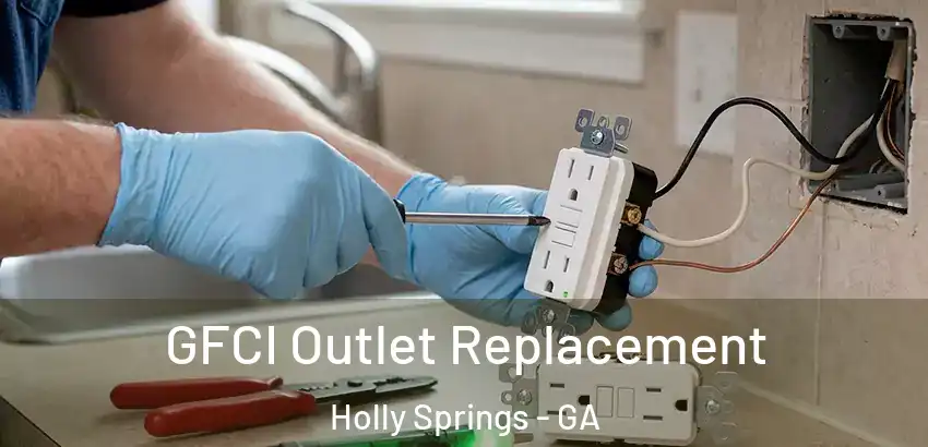  GFCI Outlet Replacement Holly Springs - GA