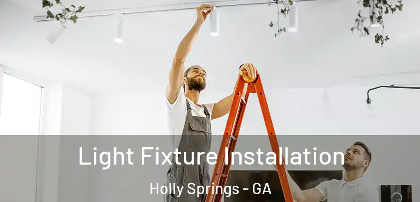 Light Fixture Installation Holly Springs - GA