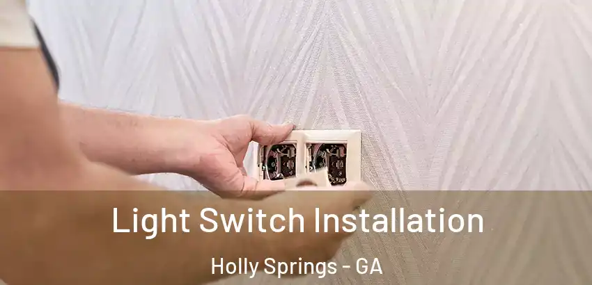 Light Switch Installation Holly Springs - GA