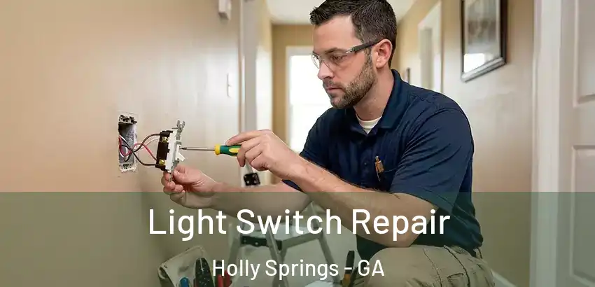  Light Switch Repair Holly Springs - GA