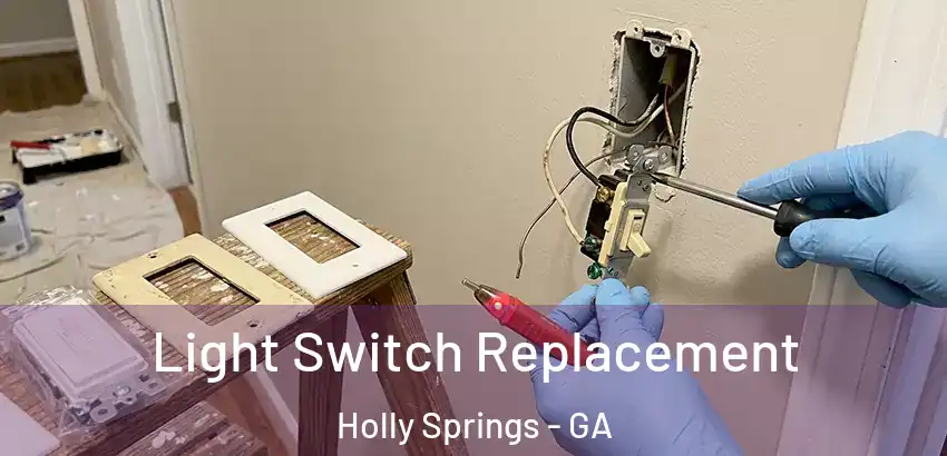 Light Switch Replacement Holly Springs - GA