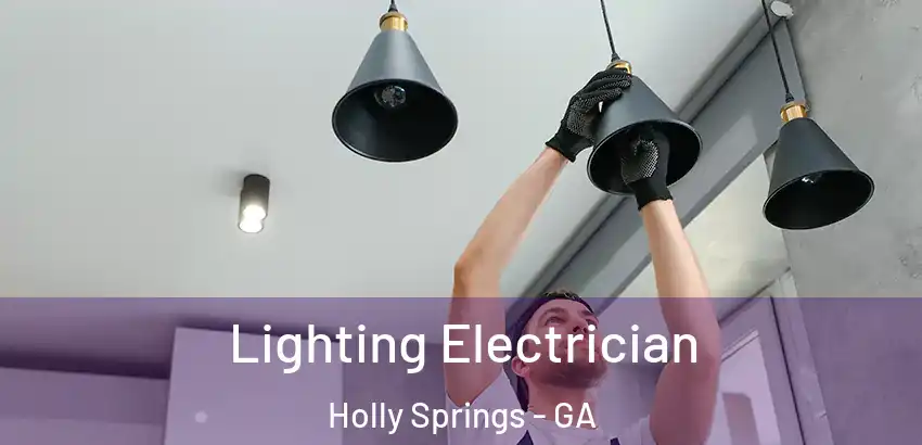 Lighting Electrician Holly Springs - GA