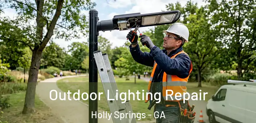 Outdoor Lighting Repair Holly Springs - GA