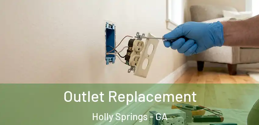 Outlet Replacement Holly Springs - GA