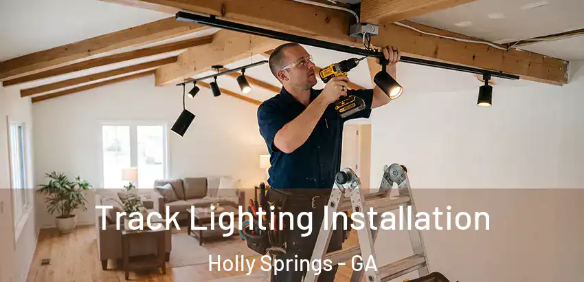 Track Lighting Installation Holly Springs - GA
