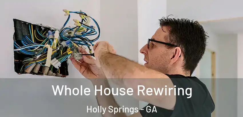 Whole House Rewiring Holly Springs - GA